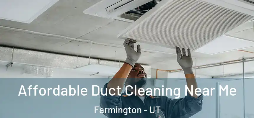 Affordable Duct Cleaning Near Me Farmington - UT