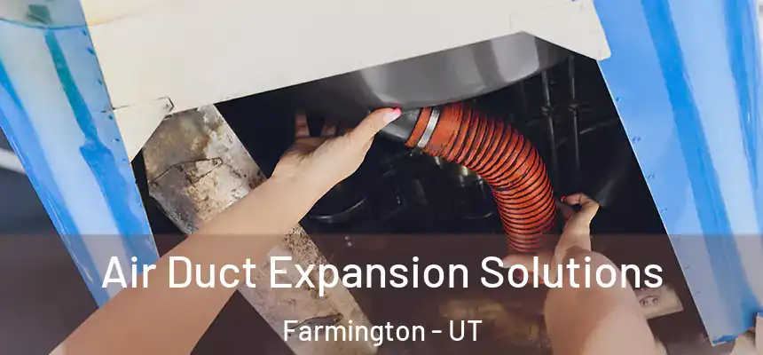 Air Duct Expansion Solutions Farmington - UT