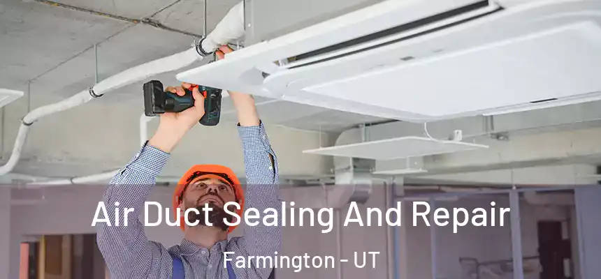 Air Duct Sealing And Repair Farmington - UT