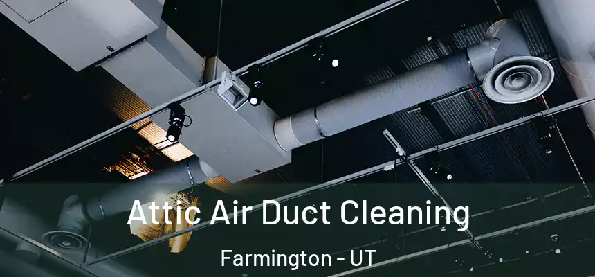 Attic Air Duct Cleaning Farmington - UT