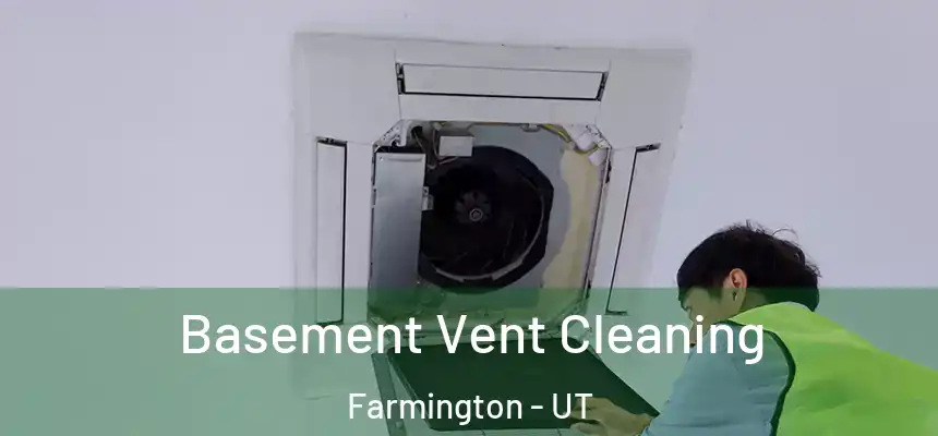 Basement Vent Cleaning Farmington - UT
