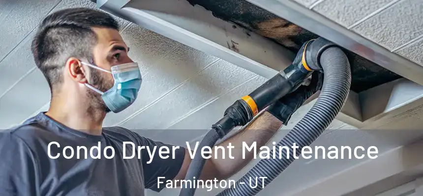 Condo Dryer Vent Maintenance Farmington - UT