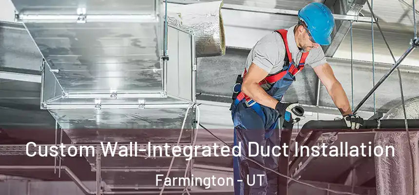  Custom Wall-Integrated Duct Installation Farmington - UT