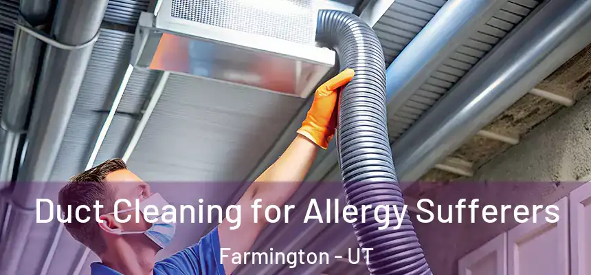  Duct Cleaning for Allergy Sufferers Farmington - UT