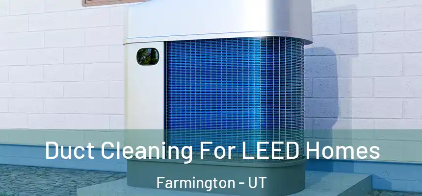 Duct Cleaning For LEED Homes Farmington - UT