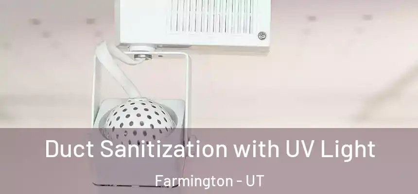 Duct Sanitization with UV Light Farmington - UT