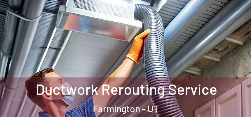  Ductwork Rerouting Service Farmington - UT
