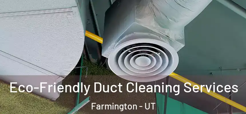 Eco-Friendly Duct Cleaning Services Farmington - UT