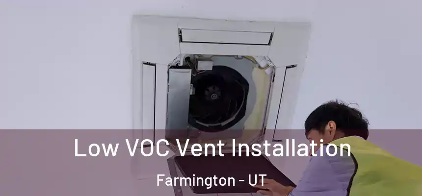 Low VOC Vent Installation Farmington - UT