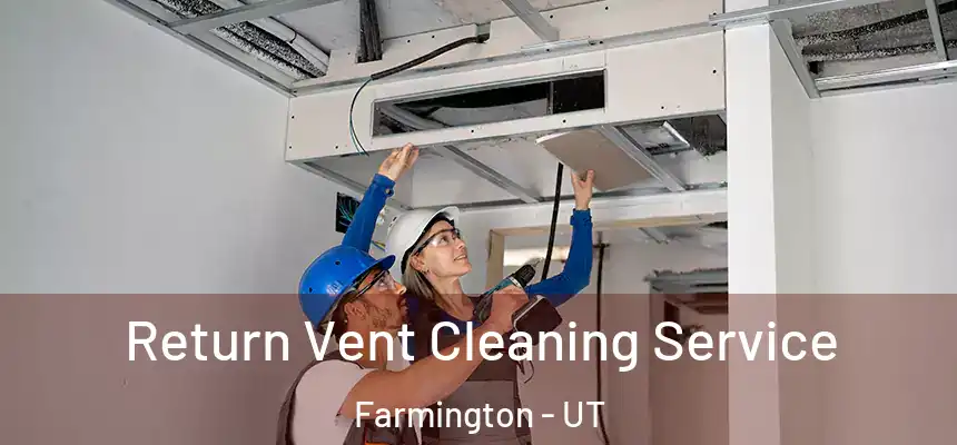 Return Vent Cleaning Service Farmington - UT