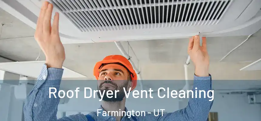  Roof Dryer Vent Cleaning Farmington - UT