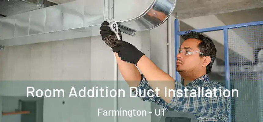 Room Addition Duct Installation Farmington - UT